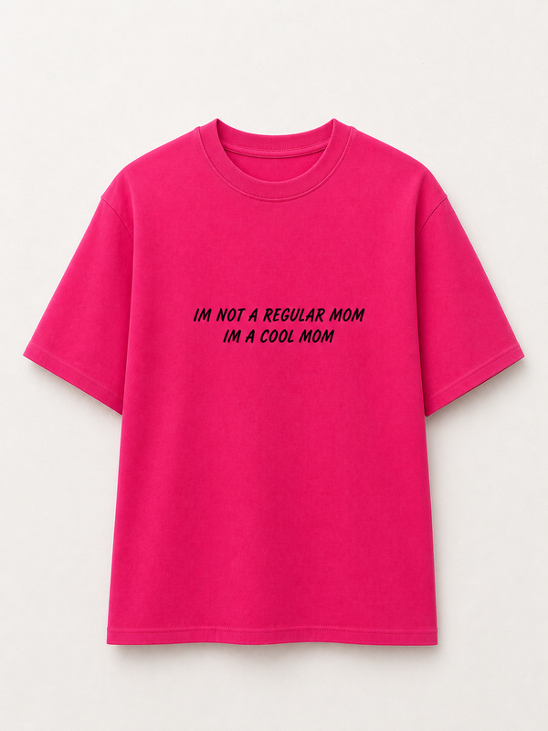 i'm not a regular mom I'm a cool mom